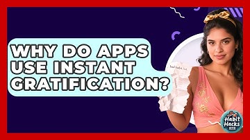 Why Do Apps Use Instant Gratification? - Habit Hacks Hub