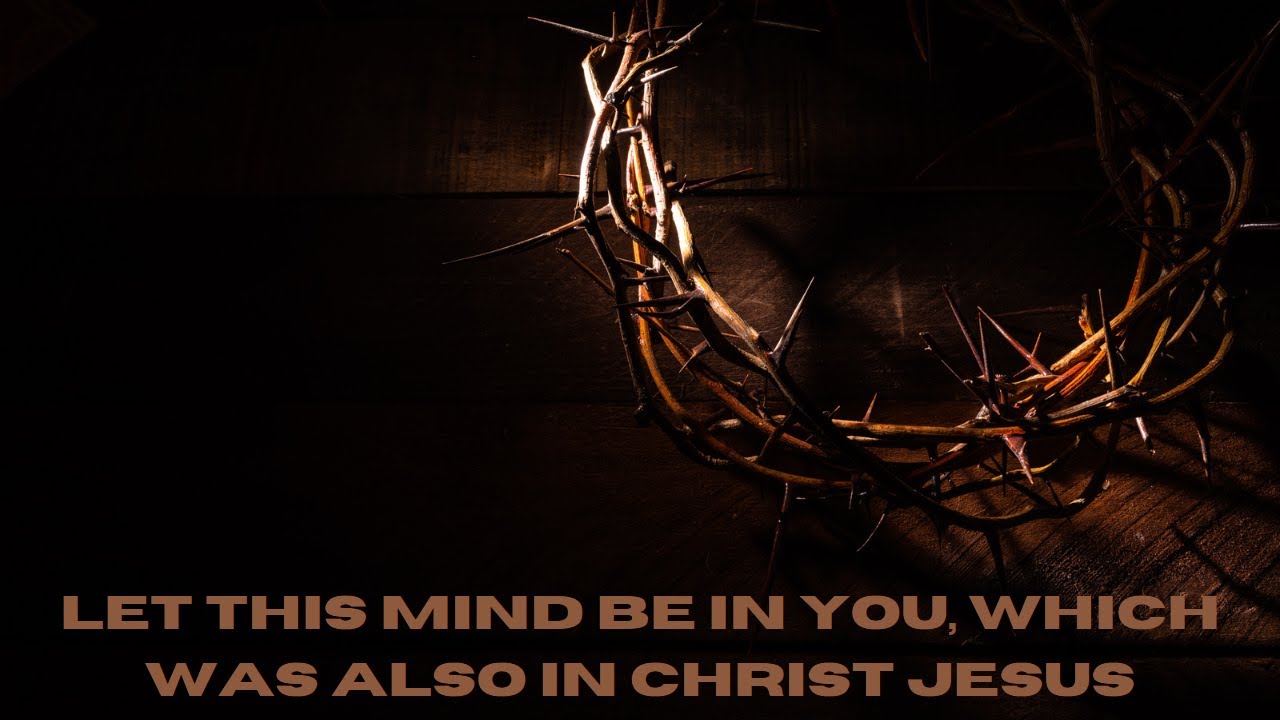 let this mind be in you, which was also in Christ Jesus - YouTube