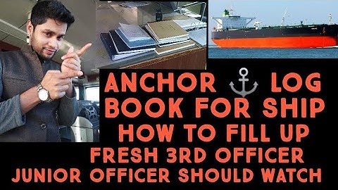 ANCHOR LOG BOOK FILL UP.FRESH 3RD OFFICER,FRESH 2ND OFFICER ,JUNIOR OFFICER JOB. ONBOARD SHIP JOB