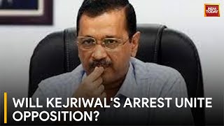 Arvind Kejriwal's Arrest: Catalyst for Opposition Unity? | India Today News