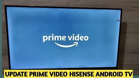 How To Update Prime Video App Hisense Android Tv