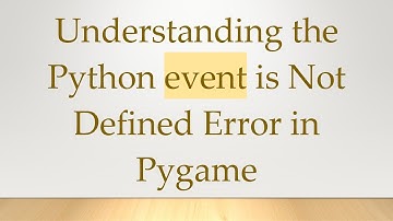Understanding the Python event is Not Defined Error in Pygame
