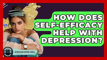 How Does Self-efficacy Help With Depression? - Depression Support Circle