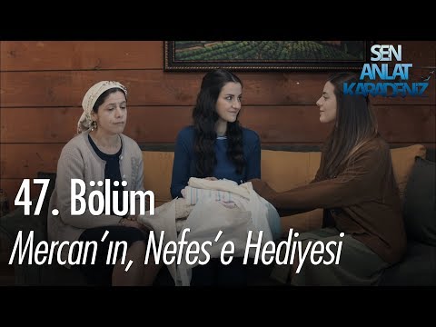 Mercan'ın, Nefes'e hediyesi - Sen Anlat Karadeniz 47. Bölüm