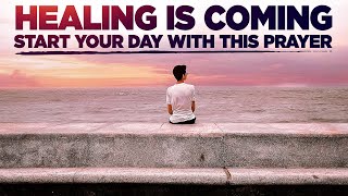 GOD WILL BRING HEALING IN YOUR LIFE | A Blessed Morning Prayer