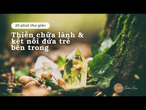 Video THIỀN CHỮA LÀNH VÀ KẾT NỐI ĐỨA BÉ NỘI TÂM-Nhạc thư... - youtube