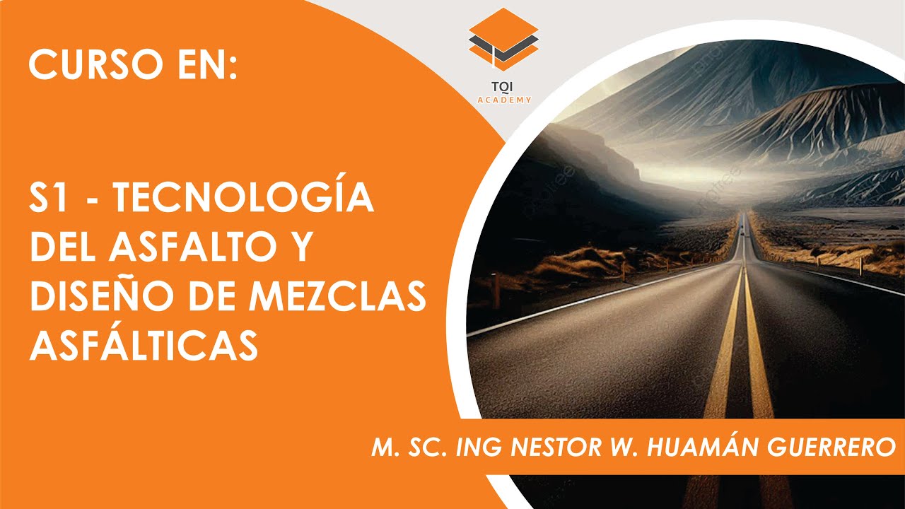 S1 - TECNOLOGÍA DEL ASFALTO Y DISEÑO DE MEZCLAS ASFÁLTICAS