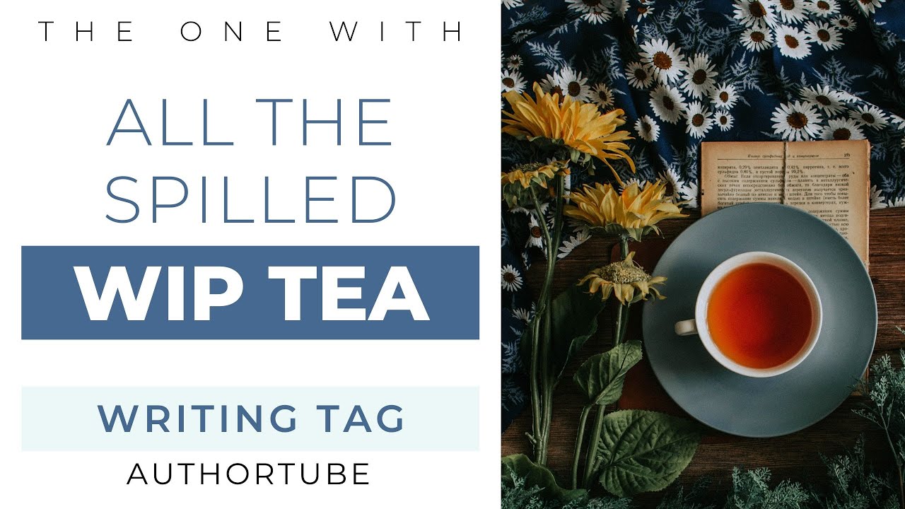 Tea Wip Spilling the Tea on My WIP | Original Authortube Tag - YouTube