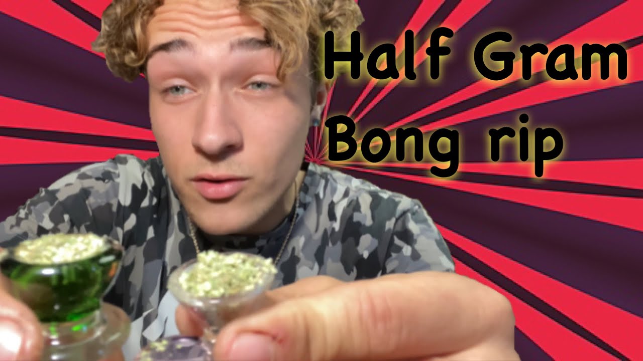HALF GRAM BONG RIPS