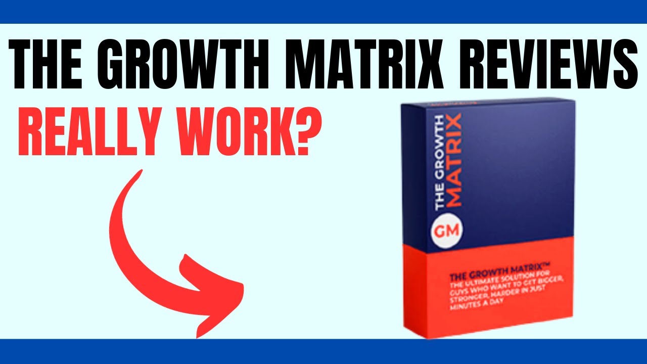 THE GROWTH MATRIX REVIEWS⚠️ALERT⚠️Growth Matrix Exercises⚠️The Growth  Matrix Review Male Enhancement - YouTube