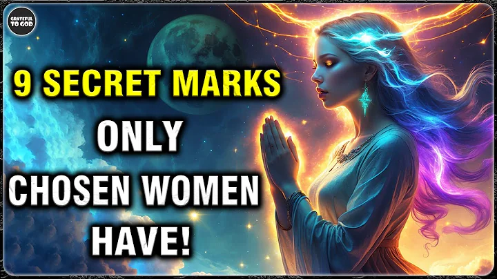 God's Chosen Ones, Why Only Chosen Women Have These 9 Hidden Marks | GRATEFUL TO GOD