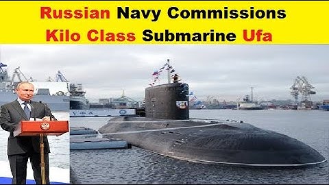 Russian Navy Officially Commissions Kilo Class Submarine Ufa