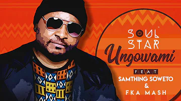 Soul Star ft Samthing Soweto & Fka Mash Ungowami(Audio Stream)