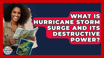 What Is Hurricane Storm Surge And Its Destructive Power? - The Geography Atlas