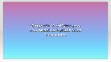 Django InlineModelAdmin gives error 