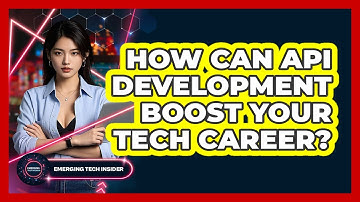 How Can API Development Boost Your Tech Career? - Emerging Tech Insider
