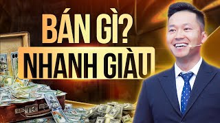 Bán gì giúp bạn NHANH GIÀU | Nguyễn Xuân Nam Official