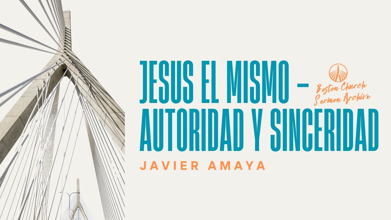 Сам Иисус: авторитет и искренность | Хавьер Амайя | Архив проповедей Бостонской церкви