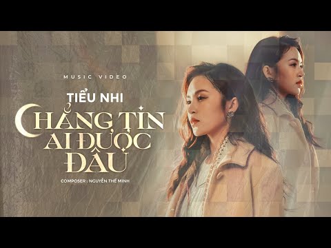 CHẲNG TIN AI ĐƯỢC ĐÂU - TIỂU NHI x THẾ MINH | OFFICIAL MV - Bình yên vốn dĩ không cho ta lựa chọn