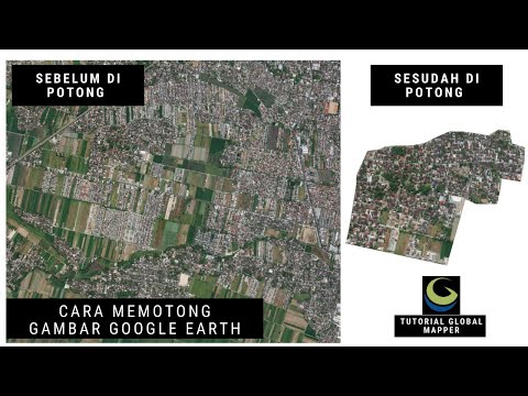 Cara Memotong (CROPPING) Gambar Google Earth Dengan Global Mapper