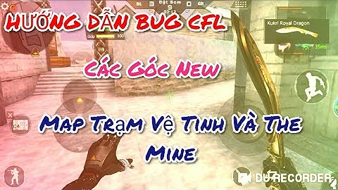 Bug Cf Mobile/Hướng Dẫn Bug Cf Mobile Map Trạm Vệ Tinh và The Mine New