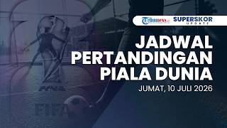 Jadwal Pertandingan Piala Dunia - Jumat, 10 Juli 2026