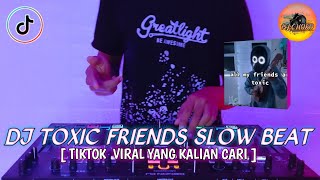 DJ TOXIC FRIENDS SLOW BEAT REMIX TIKTOK VIRAL YANG KALIAN CARI - DJ CHOKO