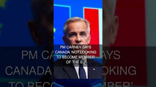 PM Carney says Canada not looking to become member of the EU