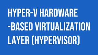 Microsoft Windows Server Hyper-V hardware-based virtualization (hypervisor).