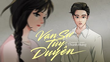 Vạn Sự Tùy Duyên - Thanh Hưng | Official Animation Music Video