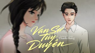 Vạn Sự Tùy Duyên - Thanh Hưng | Official Animation Music Video