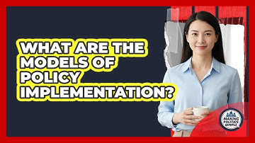 What Are The Models Of Policy Implementation?