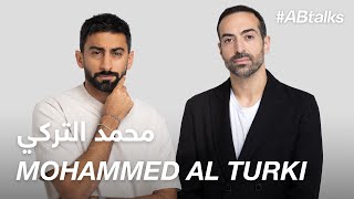 #ABtalks with Mohammed Al Turki - مع محمد التركي | Chapter 91