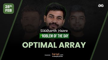 Problem of The Day: 28/02/2023 | Optimal Array | Siddharth Hazra