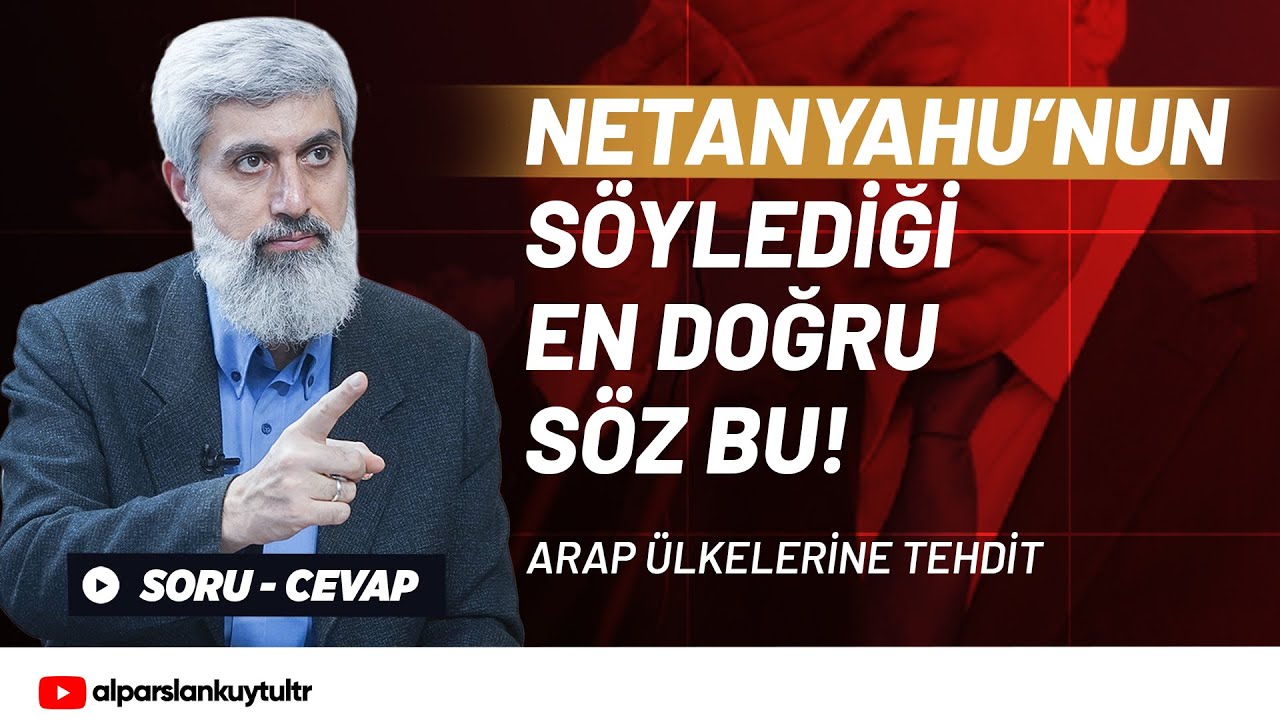 Netanyahu'nun Arap Ülkelerini Tehdit Etmesi! | Alparslan Kuytul Hocaeefendi
