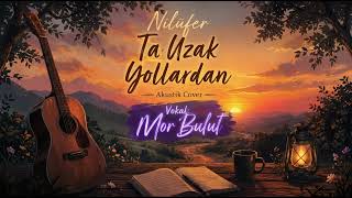 Mor Bulut - Ta Uzak Yollardan (Nilüfer Cover)