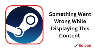Fix: Something Went Wrong While Displaying This Content on Steam (step by step)