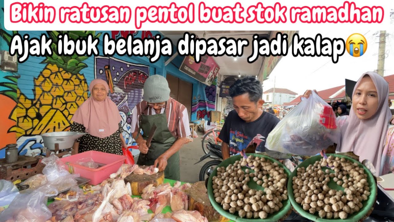AJAK IBUK BELANJA DIPASAR JADI KALAP SEMUA PINGIN DIBELI || BIKIN RATUSAN STOK PENTOL UNTUK PUASAAN