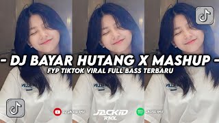 Dj Bayar Hutang X Mashup Kane Viral TikTok Full Bass Terbaru