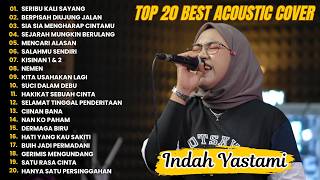 Indah Yastami Top 20 Best Akustik Terpopuler | SERIBU KALI SAYANG | Indah Yastami Full Album