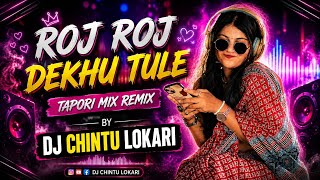 ROJ ROJ DEKHU TULE DJ SONG TAPORI BLAST MIX REMIX BY DJ CHINTU LOKARI 
