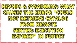 What causes the error "Could not retrieve catalog from remote server: execution expired" in Puppet Profile