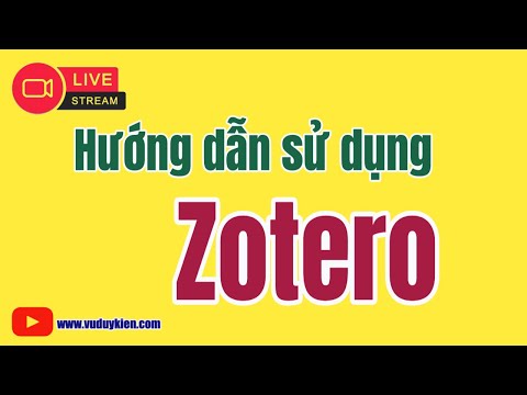 #1 Hướng dẫn sử dụng Zotero | TS.BS.Vũ Duy Kiên Mới Nhất