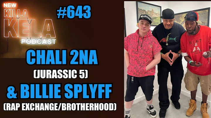 CHALI 2NA (JURASSIC 5) & BILLIE SPLYFF (RAP EXCHANGE/BROTHERHOOD) // KILLA KELA PODCAST #643