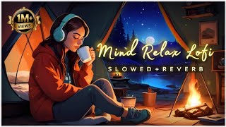 Mind Fresh Lofi Mashup 🎧 Arijit Singh Slowed & Reverb (Mind Relaxing Bollywood Songs)