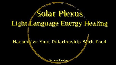 Light Language Energy Healing | Solar Plexus 🟡 Improve Your Connection To Food
