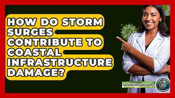 How Do Storm Surges Contribute To Coastal Infrastructure Damage? - Earth Science Answers