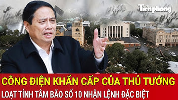 Công điện khẩn cấp của Thủ tướng, loạt tỉnh tâm bão số 10 Bualoi nhận mệnh lệnh đặc biệt