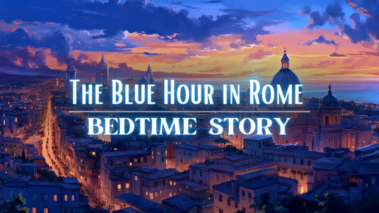 A Peaceful Sleepy Story: The Blue Hour in Rome  Storytelling and Calm Music