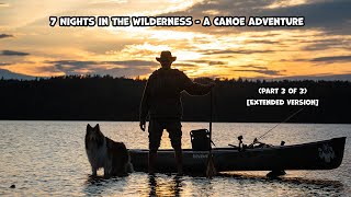 7 Nights In The Wilderness - A Canoe Adventure (Part 3 of 3) [Extended Version]
